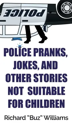 Păcăleli de poliție, glume și alte povestiri neadecvate pentru copii - Police Pranks, Jokes, and Other Stories Not Suitable For Children