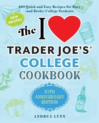 The I Love Trader Joe's College Cookbook: 10th Anniversary Edition: 180 de rețete rapide și ușoare pentru studenții ocupați (și faliți) - The I Love Trader Joe's College Cookbook: 10th Anniversary Edition: 180 Quick and Easy Recipes for Busy (and Broke) College Students