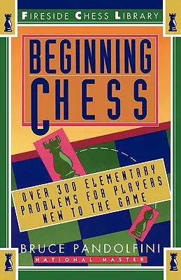Șah pentru începători: Peste 300 de probleme elementare pentru jucătorii începători - Beginning Chess: Over 300 Elementary Problems for Players New to the Game