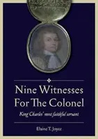 Nouă martori pentru colonel - Cel mai credincios servitor al regelui Carol - Nine Witnesses for the Colonel - King Charles' Most Faithful Servant