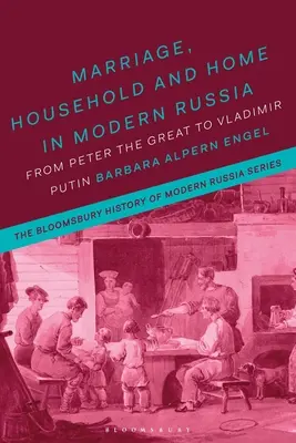 Căsătoria, gospodăria și căminul în Rusia modernă: De la Petru cel Mare la Vladimir Putin - Marriage, Household, and Home in Modern Russia: From Peter the Great to Vladimir Putin