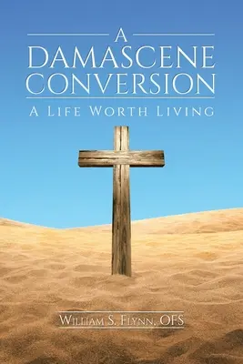 O convertire damascena: O viață care merită trăită - A Damascene Conversion: A Life Worth Living