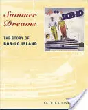 Vise de vară: Povestea insulei Bob-Lo - Summer Dreams: The Story of Bob-Lo Island
