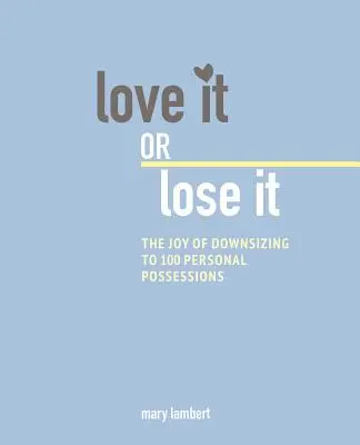 Bucuria de a trăi cu mai puțin: Cum să reduci dimensiunea la 100 de obiecte și să-ți eliberezi viața - The Joy of Living with Less: How to Downsize to 100 Items and Liberate Your Life