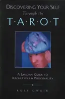 Descoperindu-ți sinele prin intermediul Tarotului: Un ghid jungian pentru arhetipuri și personalitate - Discovering Your Self Through the Tarot: A Jungian Guide to Archetypes and Personality