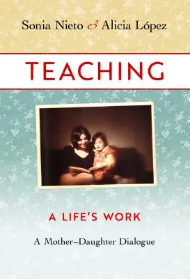 Predarea, o muncă de o viață: Un dialog mamă-fiică - Teaching, a Life's Work: A Mother-Daughter Dialogue
