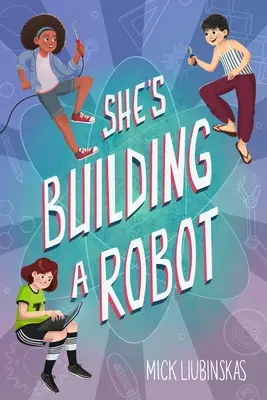 She's Building a Robot: (Carte pentru fetițe cu vârste cuprinse între 8 și 12 ani) - She's Building a Robot: (Book for Stem Girls Ages 8-12)