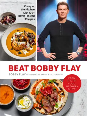 Învinge-l pe Bobby Flay: Cucerește bucătăria cu peste 100 de rețete testate în luptă: O carte de bucate - Beat Bobby Flay: Conquer the Kitchen with 100+ Battle-Tested Recipes: A Cookbook