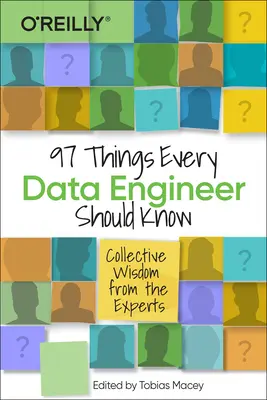 97 de lucruri pe care ar trebui să le știe orice inginer de date: Înțelepciune colectivă de la experți - 97 Things Every Data Engineer Should Know: Collective Wisdom from the Experts