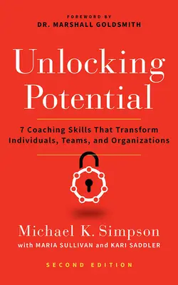 Eliberarea potențialului, ediția a doua: 7 abilități de coaching care transformă indivizii, echipele și organizațiile - Unlocking Potential, Second Edition: 7 Coaching Skills That Transform Individuals, Teams, and Organizations