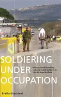 Soldații sub ocupație: Procese de amorțire în rândul soldaților israelieni în timpul Intifadei Al-Aqsa - Soldiering Under Occupation: Processes of Numbing Among Israeli Soldiers in the Al-Aqsa Intifada