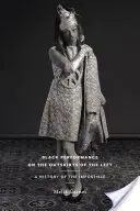 Black Performance on the Outskirts of the Left: A History of the Impossible