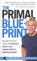 Primal Blueprint - Reprogramează-ți genele pentru o pierdere în greutate fără efort, o sănătate vibrantă și o energie fără limite - Primal Blueprint - Reprogramme your genes for effortless weight loss, vibrant health and boundless energy