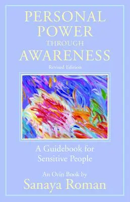 Puterea personală prin conștientizare, ediție revizuită: Un ghid pentru persoanele sensibile - Personal Power Through Awareness, Revised Edition: A Guidebook for Sensitive People