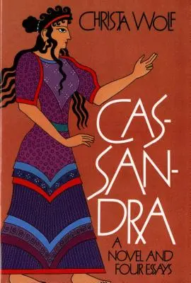 Cassandra: un roman și patru eseuri - Cassandra: A Novel and Four Essays