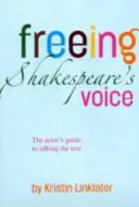 Eliberarea vocii lui Shakespeare - Ghidul actorului pentru a vorbi textul - Freeing Shakespeare's Voice - The Actor's Guide to Talking the Text