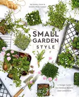 Stilul grădinilor mici: Un ghid de design pentru camere și containere în aer liber - Small Garden Style: A Design Guide for Outdoor Rooms and Containers