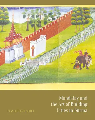 Mandalay și arta de a construi orașe în Birmania - Mandalay and the Art of Building Cities in Burma