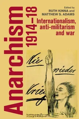 Anarhismul, 1914-18: Internaționalism, antimilitarism și război - Anarchism, 1914-18: Internationalism, Anti-Militarism and War