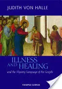 Boala și vindecarea: Și limbajul misterios al Evangheliilor - Illness and Healing: And the Mystery Language of the Gospels