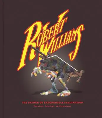 Robert Williams: Părintele imaginației exponențiale - Robert Williams: The Father of Exponential Imagination