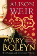 Mary Boleyn - „Marea și infama curvă - Mary Boleyn - 'The Great and Infamous Whore'