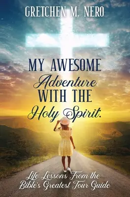 Minunata mea aventură cu Duhul Sfânt: Lecții de viață de la cel mai mare ghid turistic al Bibliei - My Awesome Adventure With the Holy Spirit: Life Lessons From the Bible's Greatest Tour Guide