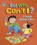 Our Emotions and Behaviour: But Why Can't I? - O carte despre reguli - Our Emotions and Behaviour: But Why Can't I? - A book about rules