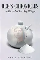 Cronicile lui Ree: Prețul pe care l-am plătit pentru o cană de zahăr - Ree's Chronicles: The Price I Paid For A Cup Of Sugar