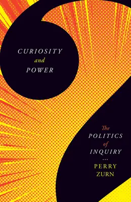 Curiozitate și putere: politica investigației - Curiosity and Power: The Politics of Inquiry