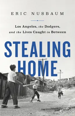 Stealing Home: Los Angeles, Dodgers și viețile prinse la mijloc - Stealing Home: Los Angeles, the Dodgers, and the Lives Caught in Between