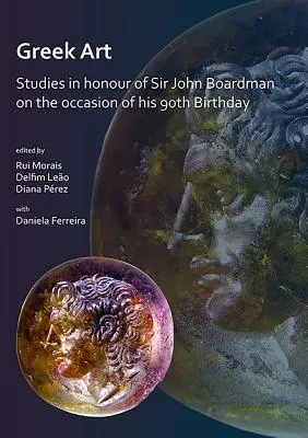 Arta greacă în mișcare: Studii în onoarea lui Sir John Boardman cu ocazia celei de-a 90-a aniversări a sa - Greek Art in Motion: Studies in Honour of Sir John Boardman on the Occasion of His 90th Birthday