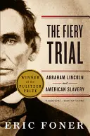 Procesul înflăcărat: Abraham Lincoln și sclavia americană - The Fiery Trial: Abraham Lincoln and American Slavery