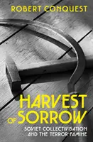 Recolta durerii - Colectivizarea sovietică și foametea terorii - Harvest of Sorrow - Soviet Collectivisation and the Terror-Famine