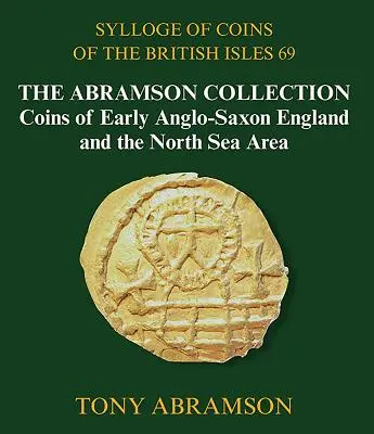 Sylloge of Coins of the British Isles 69: Colecția Abramson, Monede din Anglia anglo-saxonă timpurie și din zona Mării Nordului - Sylloge of Coins of the British Isles 69: The Abramson Collection, Coins of Early Anglo-Saxon England and the North Sea Area
