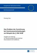 The Problem of Attribution in Board Decisions Using the Example of the 266 German Criminal Code: A Contribution to Comparative Law Between Germany and the United States - Das Problem Der Zurechnung Bei Gremiumsentscheidungen Am Beispiel Des  266 Stgb: Zugleich Ein Beitrag Zur Rechtsvergleichung Zwischen Deutschland Und