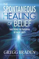 Vindecarea spontană a credinței: Spargerea paradigmei limitelor false - The Spontaneous Healing of Belief: Shattering the Paradigm of False Limits
