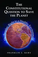 Întrebare constituțională pentru salvarea planetei - dreptul popoarelor la un mediu sănătos - Constitutional Question to Save the Planet - The Peoples' Right to a Healthy Environment