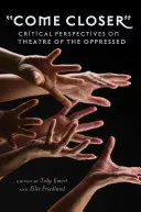 Vino mai aproape: Perspective critice asupra teatrului celor oprimați [Critical Perspectives on Theatre of the Oppressed - Come Closer: Critical Perspectives on Theatre of the Oppressed