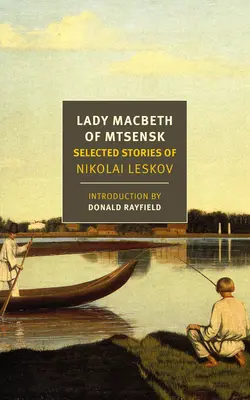 Lady Macbeth din Mțensk: povestiri alese de Nikolai Leskov - Lady Macbeth of Mtsensk: Selected Stories of Nikolai Leskov