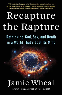 Recapture the Rapture: Regândirea lui Dumnezeu, a sexului și a morții într-o lume care și-a pierdut mințile - Recapture the Rapture: Rethinking God, Sex, and Death in a World That's Lost Its Mind