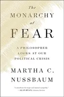 Monarhia fricii: un filozof analizează criza noastră politică - The Monarchy of Fear: A Philosopher Looks at Our Political Crisis