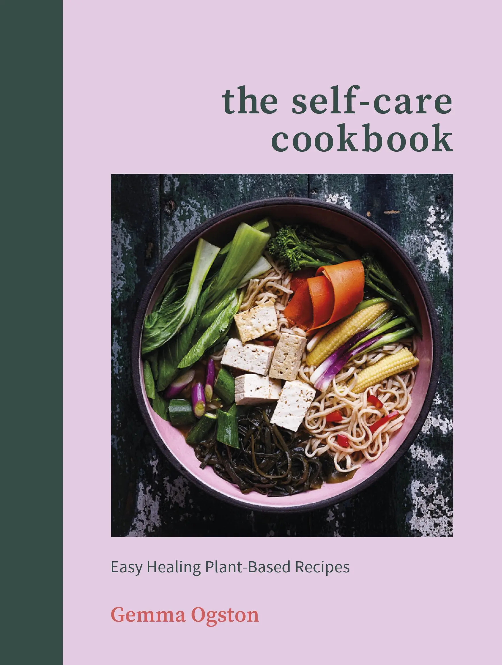 Carte de bucate pentru autoîngrijire - Rețete ușor de vindecat pe bază de plante - Self-Care Cookbook - Easy Healing Plant-Based Recipes
