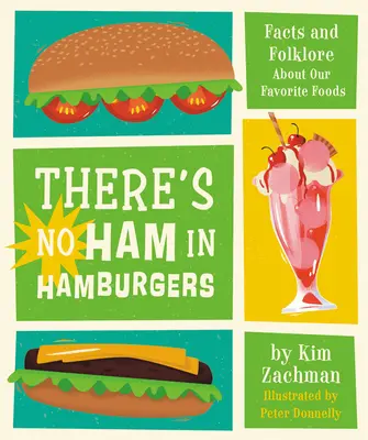 Nu există șuncă în hamburgeri: Fapte și folclor despre alimentele noastre preferate - There's No Ham in Hamburgers: Facts and Folklore about Our Favorite Foods