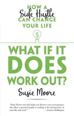 What If It Does Work Out?: Cum o afacere secundară îți poate schimba viața - What If It Does Work Out?: How a Side Hustle Can Change Your Life