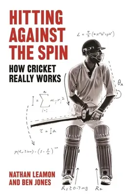 Lovind împotriva rotației: Cum funcționează cu adevărat cricketul - Hitting Against the Spin: How Cricket Really Works