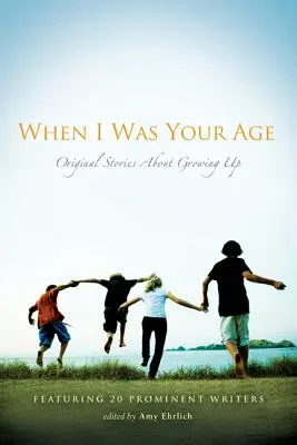 Când eram de vârsta ta: Povestiri originale despre maturizare - When I Was Your Age: Original Stories about Growing Up