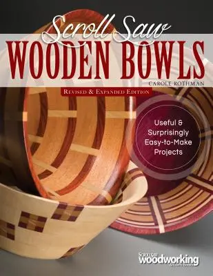 Boluri din lemn de la Scroll Saw, Ediție revizuită și extinsă: 30 de proiecte utile și surprinzător de ușor de realizat - Scroll Saw Wooden Bowls, Revised & Expanded Edition: 30 Useful & Surprisingly Easy-To-Make Projects