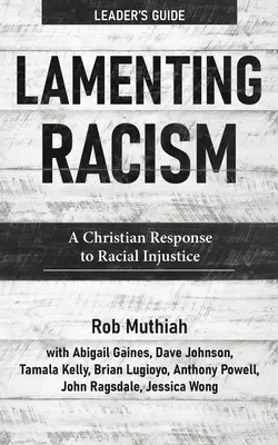 Lamenting Racism Ghidul liderului: Un răspuns creștin la nedreptatea rasială - Lamenting Racism Leader's Guide: A Christian Response to Racial Injustice