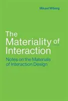 Materialitatea interacțiunii: Note privind materialele designului interacțiunii - The Materiality of Interaction: Notes on the Materials of Interaction Design